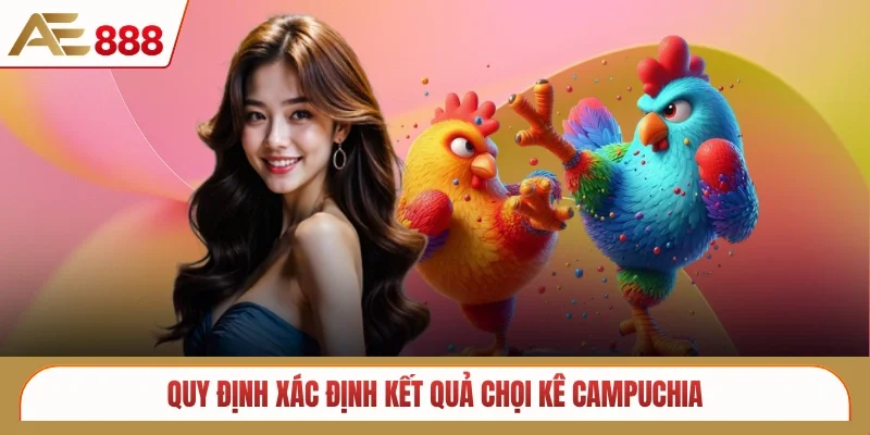 Quy định xác định kết quả chọi kê Campuchia
